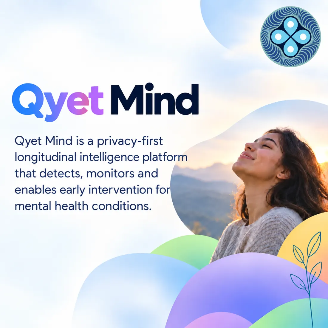 Qyet Mind poster: Qyet Mind is a privacy-first longitudinal intelligence platform that detects, monitors and enables early intervention for mental health conditions.